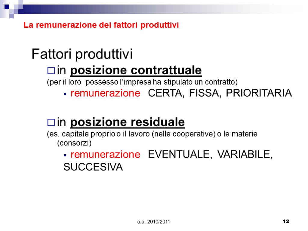 a.a. 2010/2011 12 La remunerazione dei fattori produttivi Fattori produttivi in posizione contrattuale (per